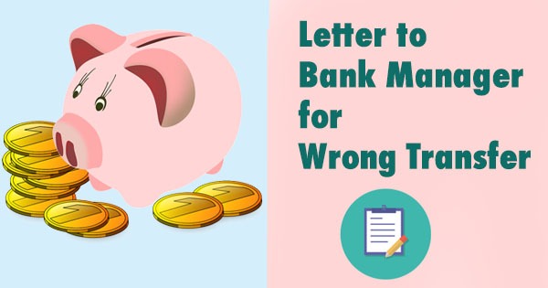 Sample Letter to Bank Manager for Wrong Money Transfer to Another Account